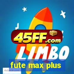 fute max plus